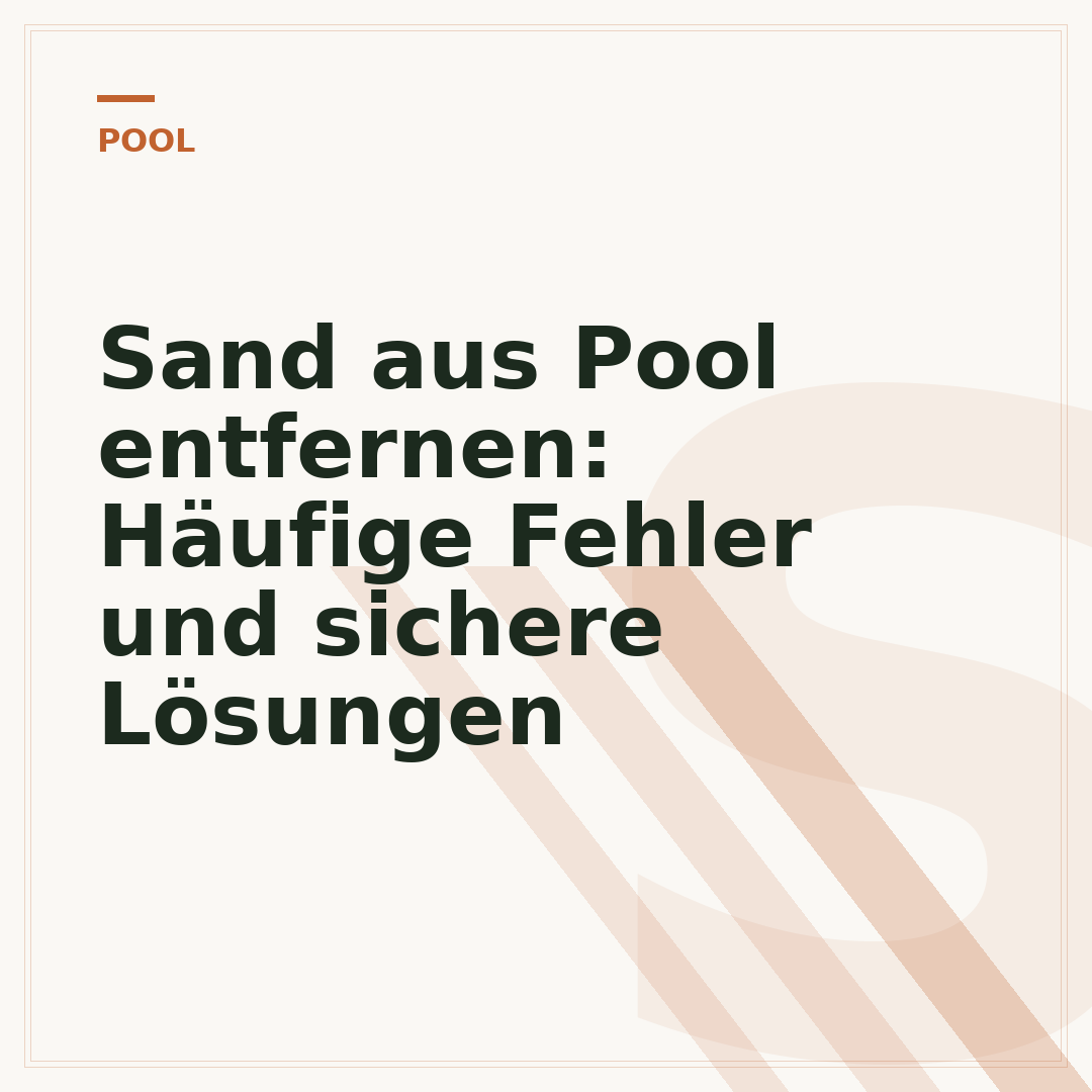 Sand aus Pool entfernen: Häufige Fehler und sichere Lösungen