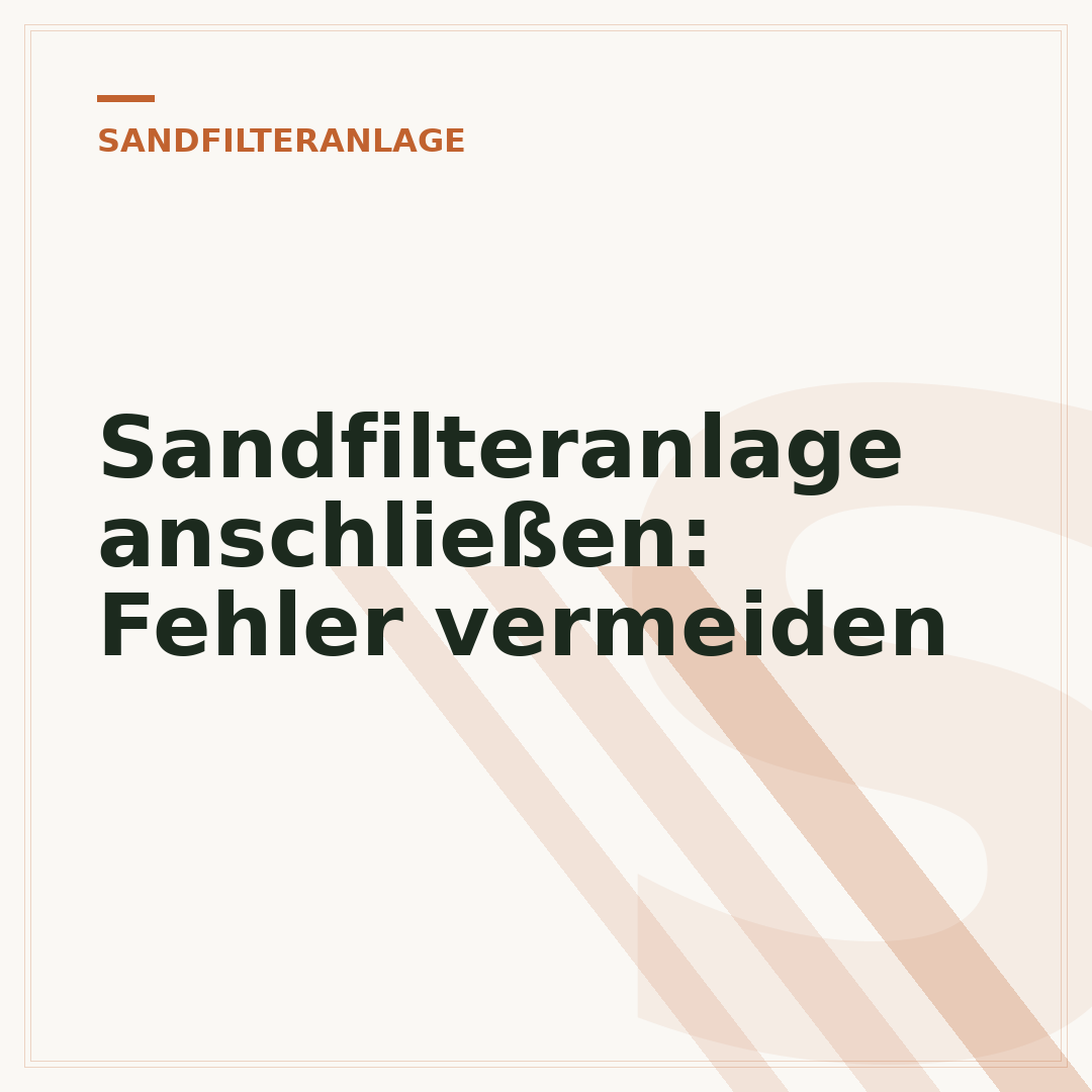 Sandfilteranlage anschließen: Fehler vermeiden