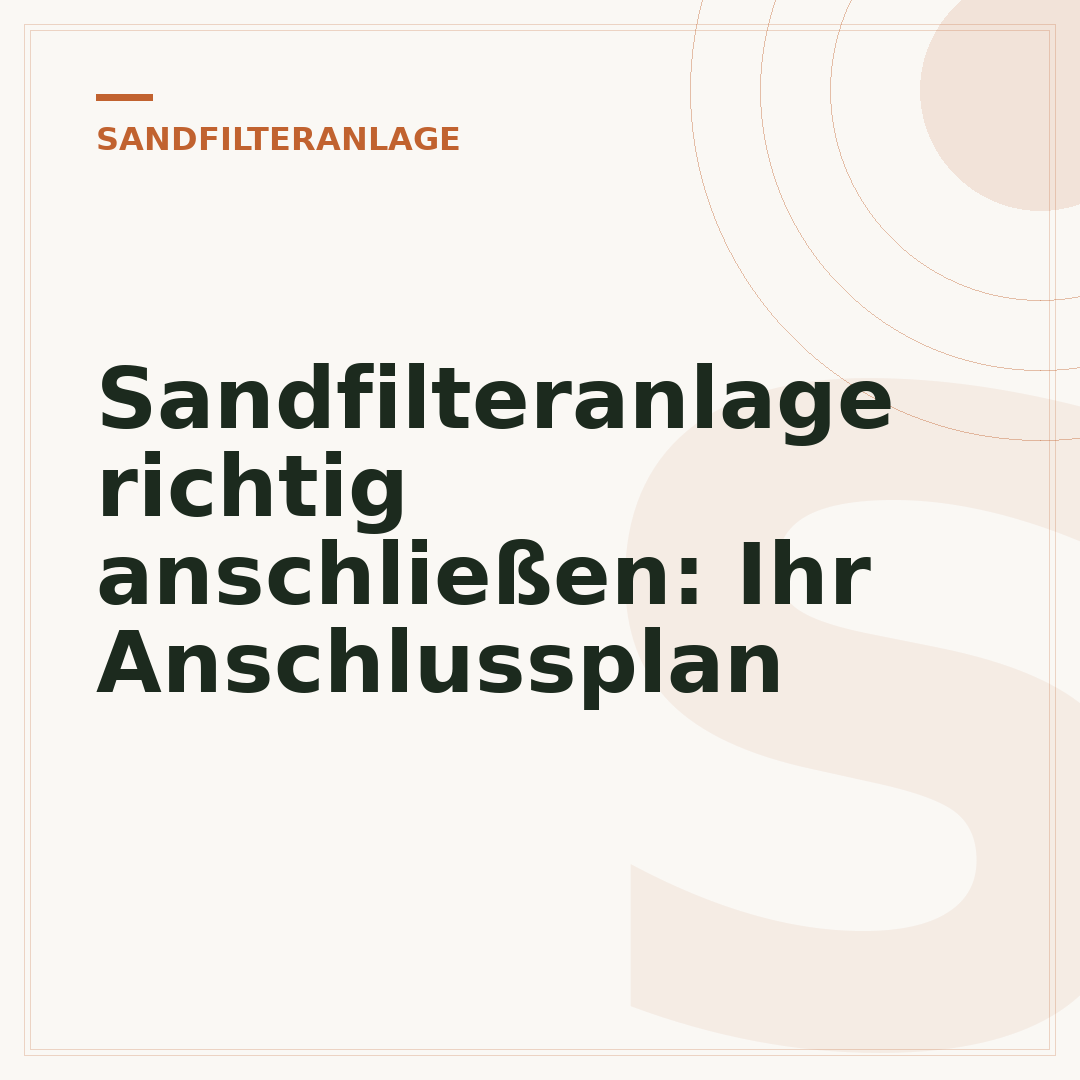 Sandfilteranlage richtig anschließen: Ihr Anschlussplan