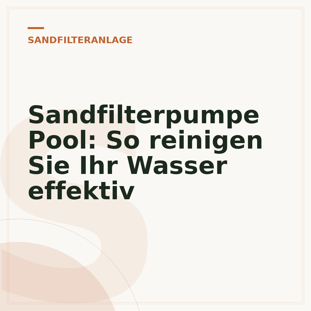 Sandfilterpumpe Pool: So reinigen Sie Ihr Wasser effektiv