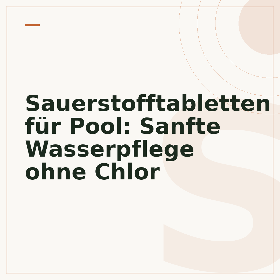 Sauerstofftabletten für Pool: Sanfte Wasserpflege ohne Chlor