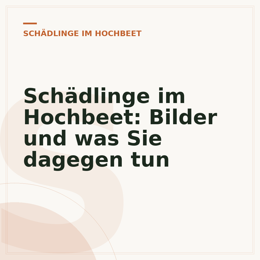 Schädlinge im Hochbeet: Bilder und was Sie dagegen tun