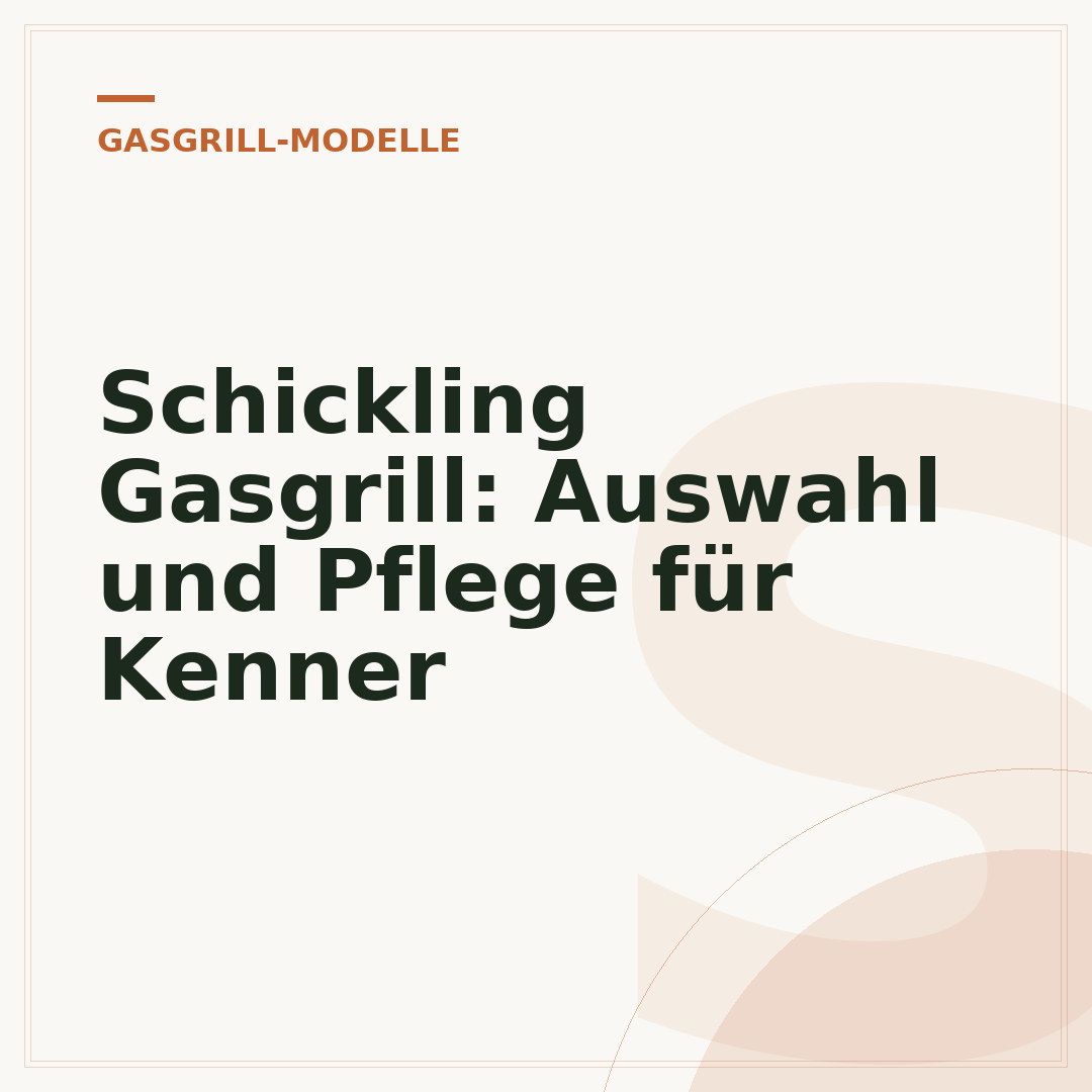 Schickling Gasgrill: Auswahl und Pflege für Kenner