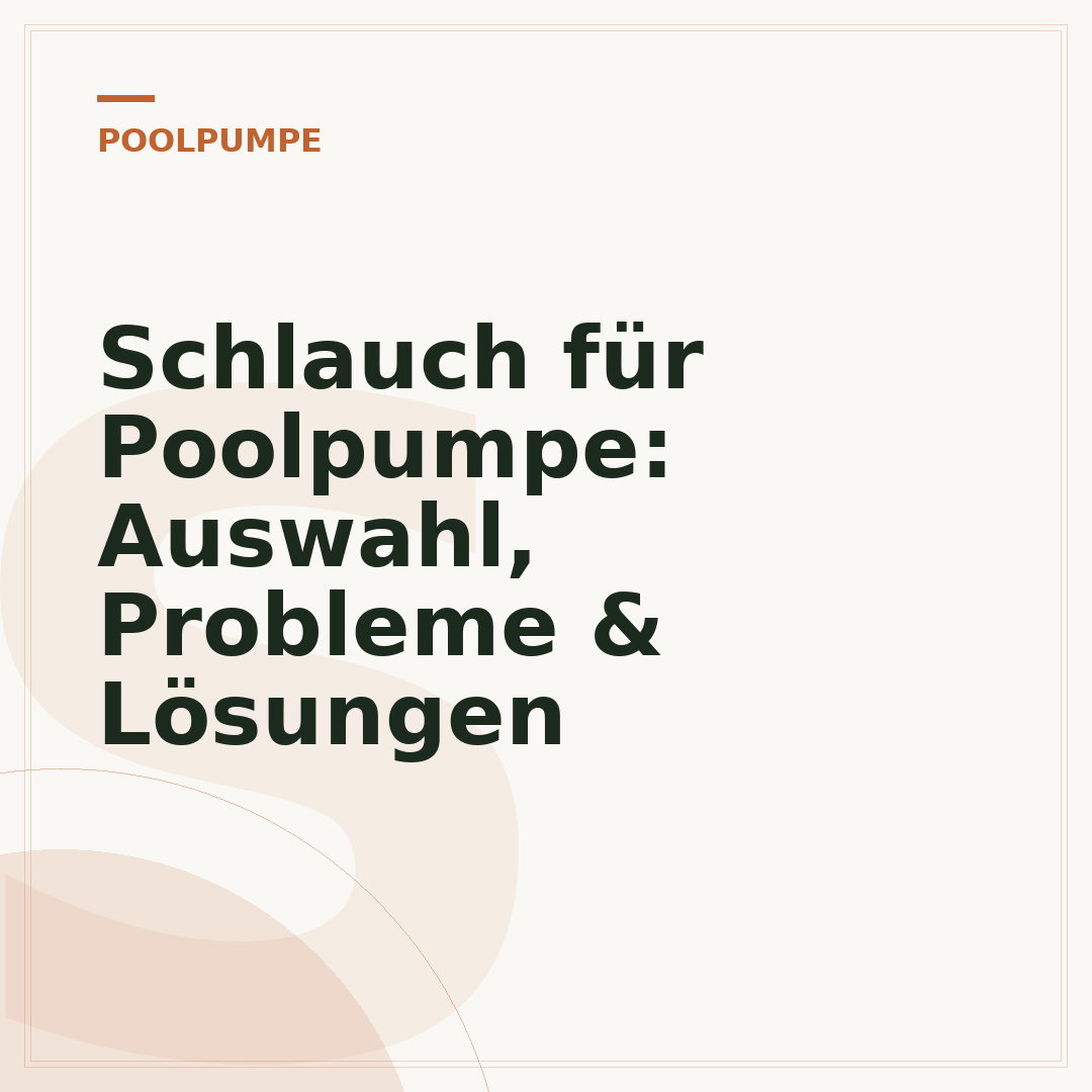 Schlauch für Poolpumpe: Auswahl, Probleme & Lösungen