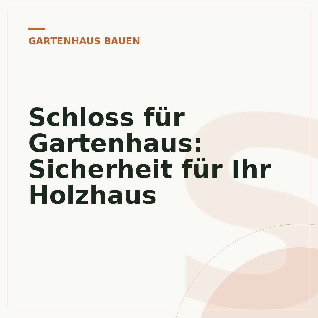 Schloss für Gartenhaus: Sicherheit für Ihr Holzhaus