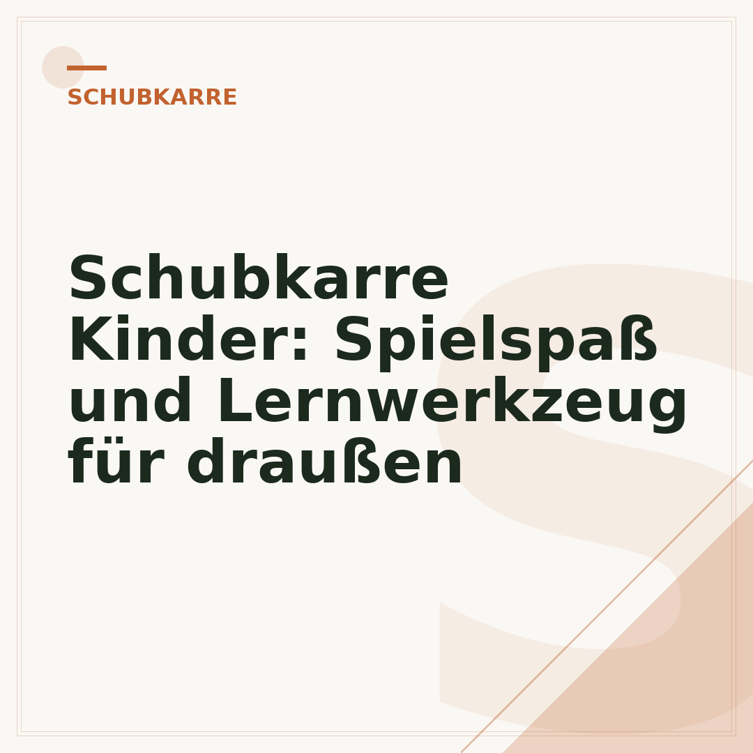 Schubkarre Kinder: Spielspaß und Lernwerkzeug für draußen
