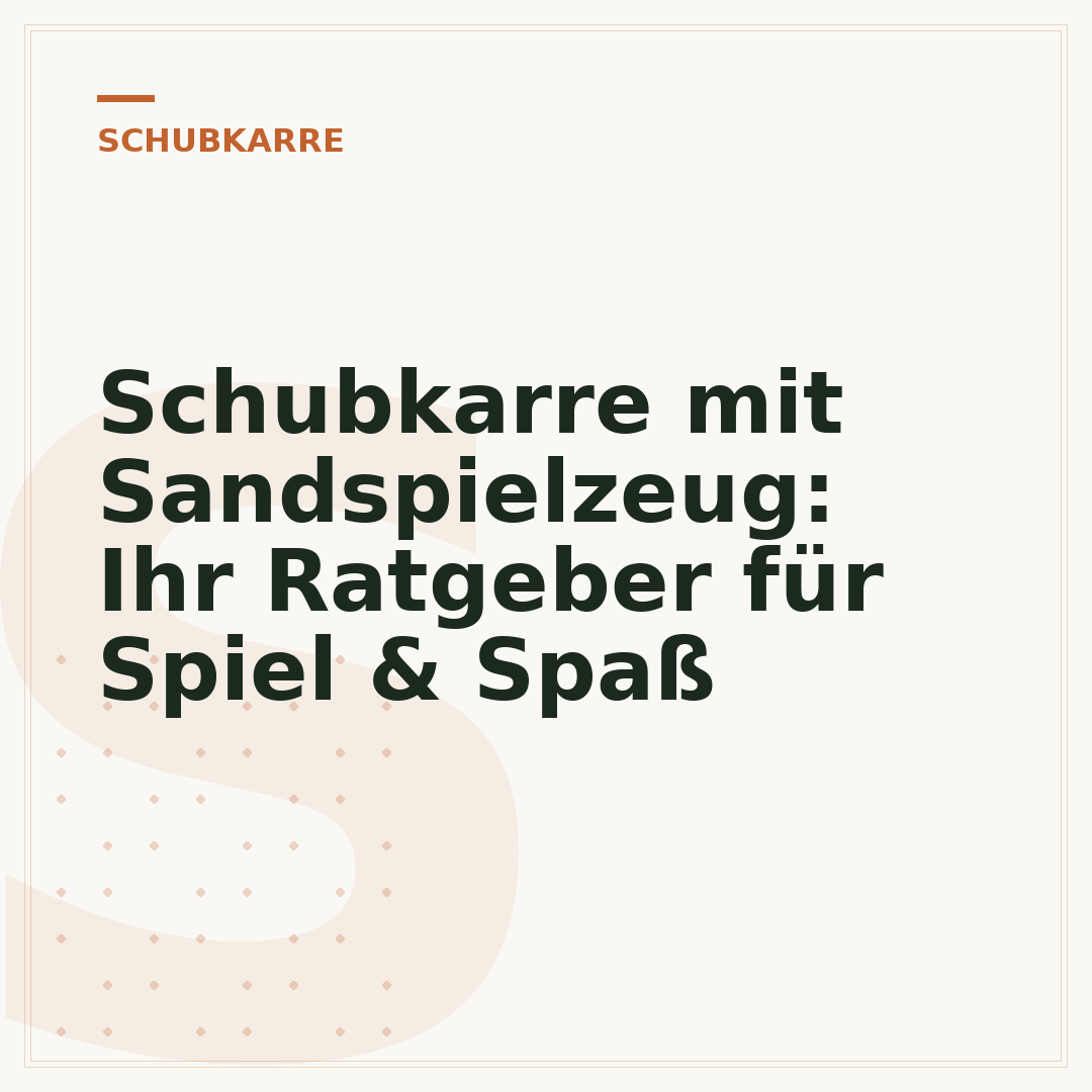 Schubkarre mit Sandspielzeug: Ihr Ratgeber für Spiel & Spaß