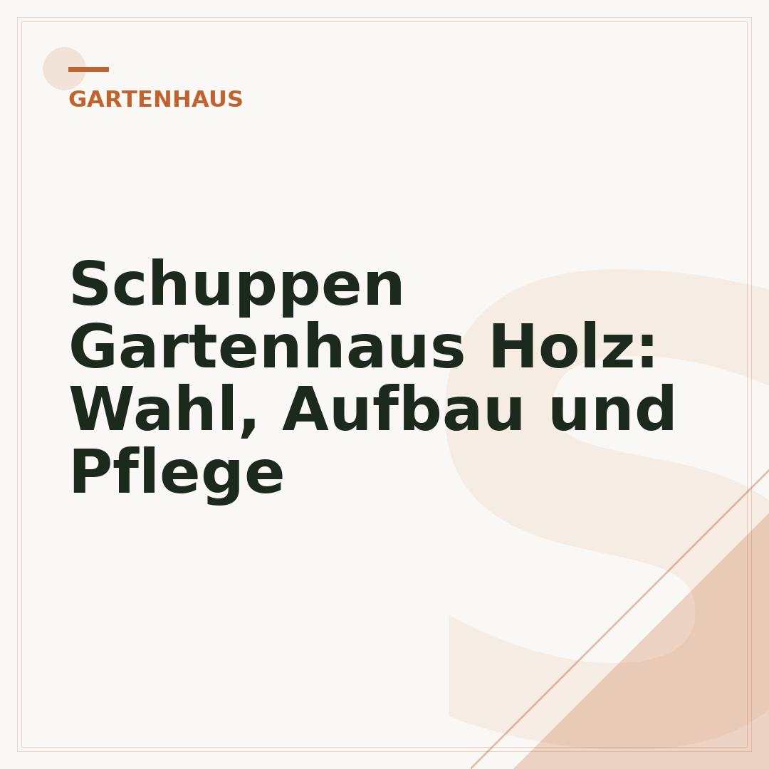 Schuppen Gartenhaus Holz: Wahl, Aufbau und Pflege