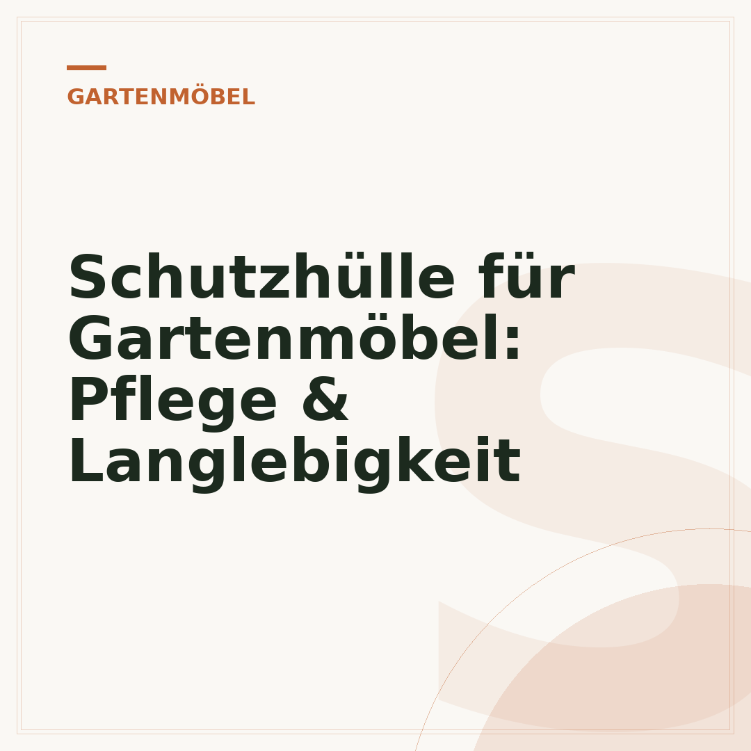 Schutzhülle für Gartenmöbel: Pflege & Langlebigkeit
