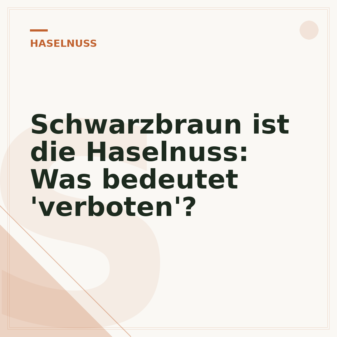 Schwarzbraun ist die Haselnuss: Was bedeutet 'verboten'?