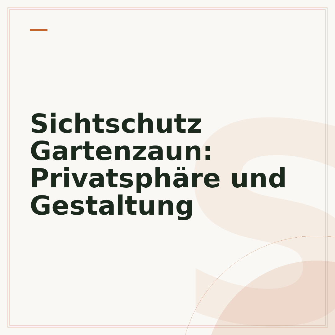 Sichtschutz Gartenzaun: Privatsphäre und Gestaltung