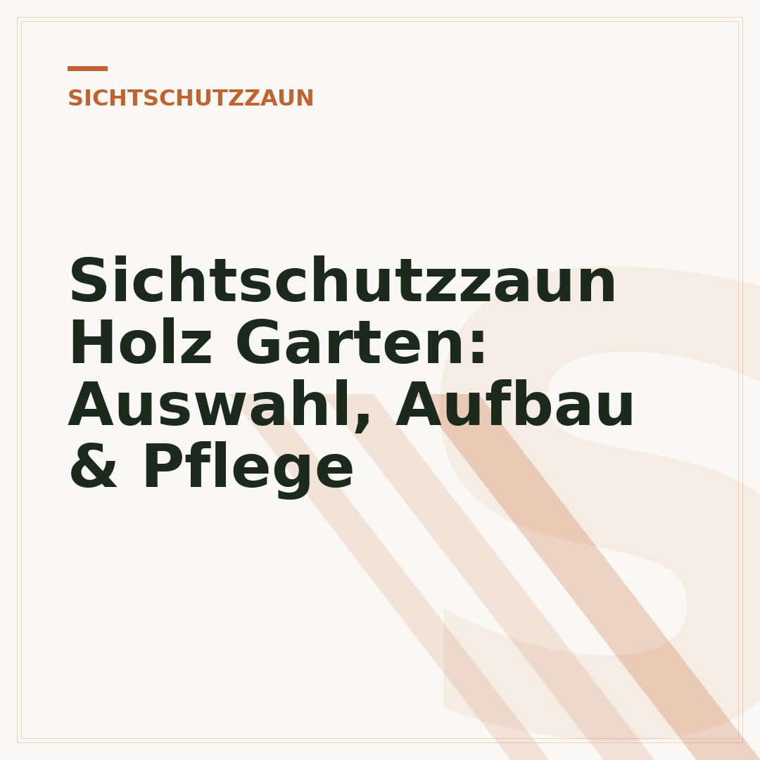 Sichtschutzzaun Holz Garten: Auswahl, Aufbau & Pflege