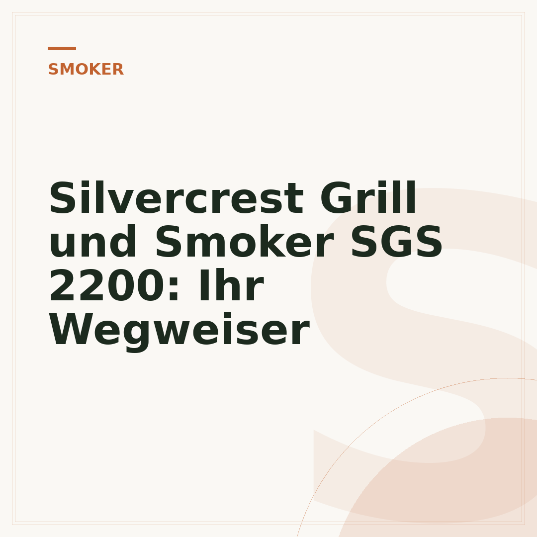Silvercrest Grill und Smoker SGS 2200: Ihr Wegweiser