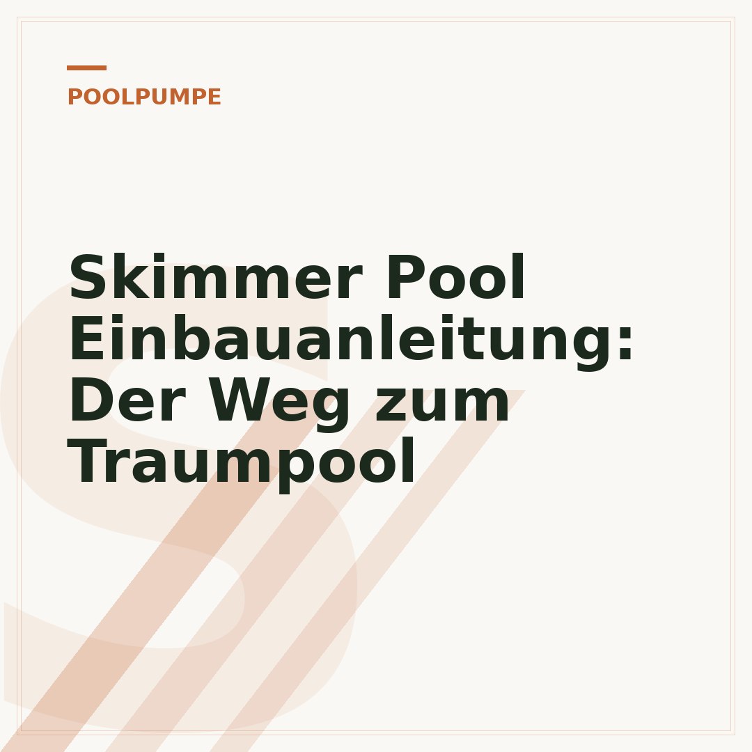 Skimmer Pool Einbauanleitung: Der Weg zum Traumpool