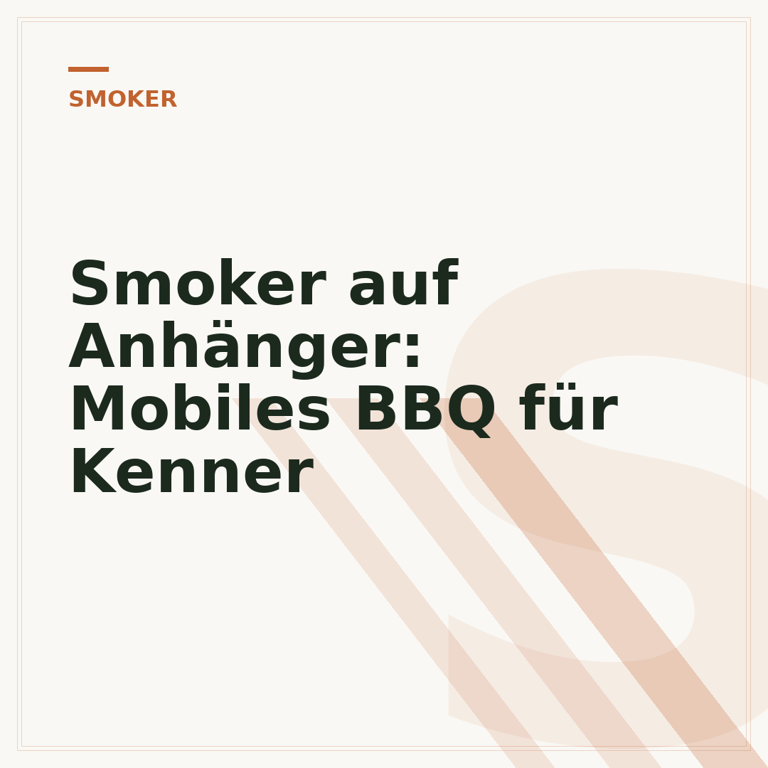 Smoker auf Anhänger: Mobiles BBQ für Kenner