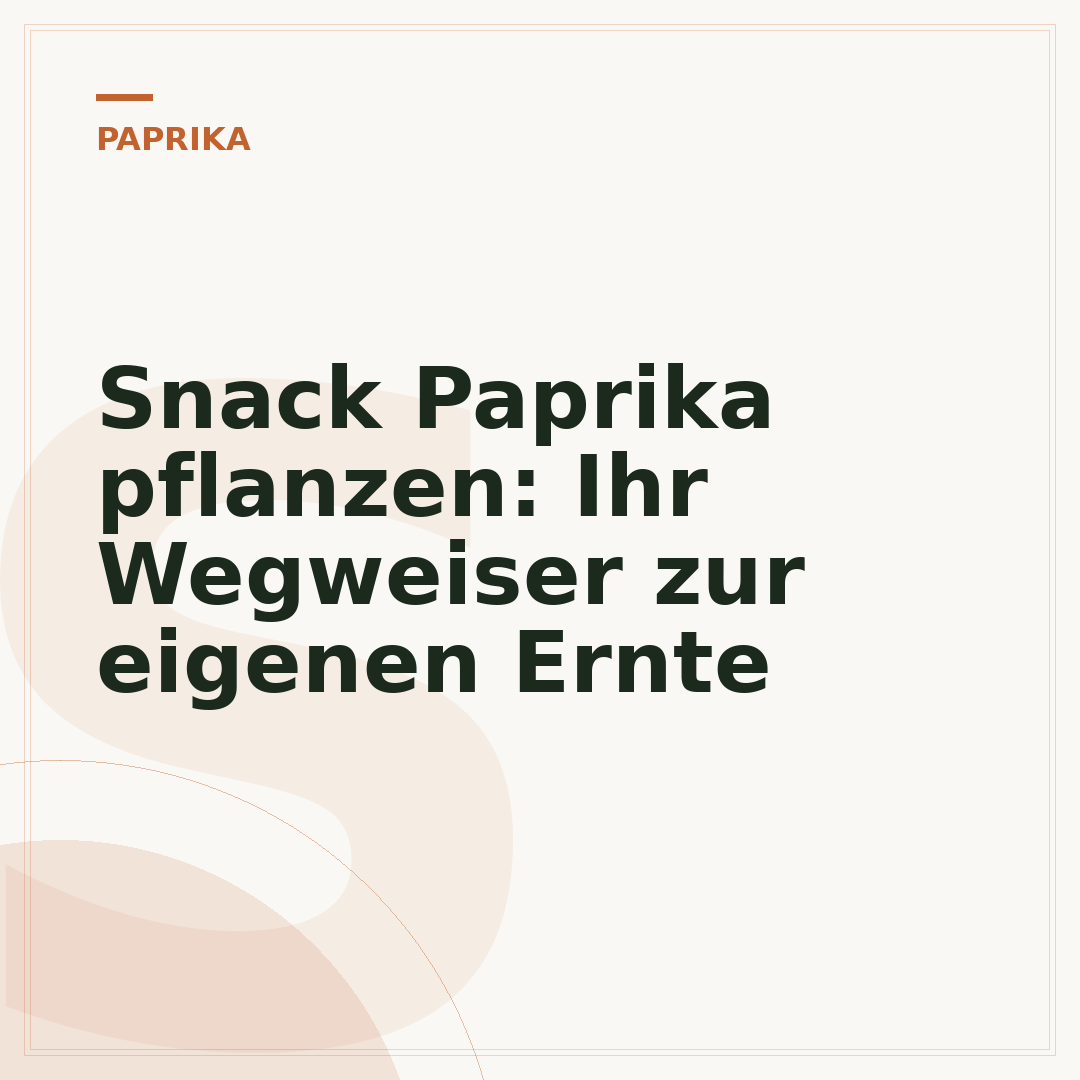 Snack Paprika pflanzen: Ihr Wegweiser zur eigenen Ernte