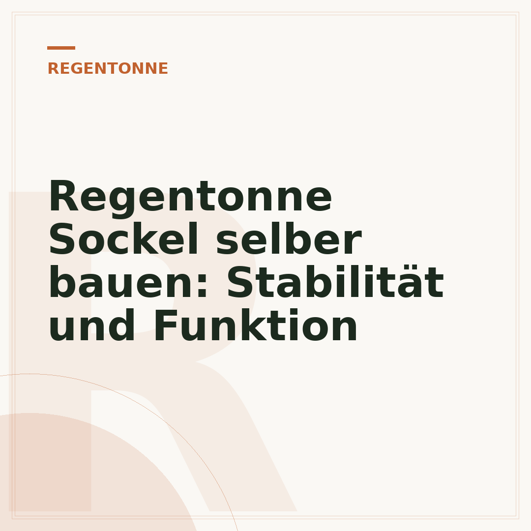 Regentonne Sockel selber bauen: Stabilität und Funktion