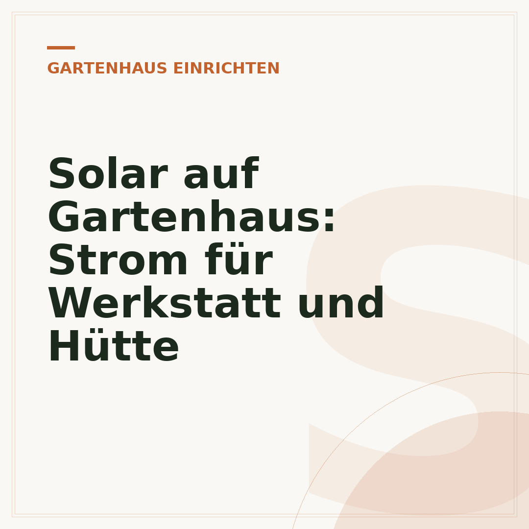 Solar auf Gartenhaus: Strom für Werkstatt und Hütte