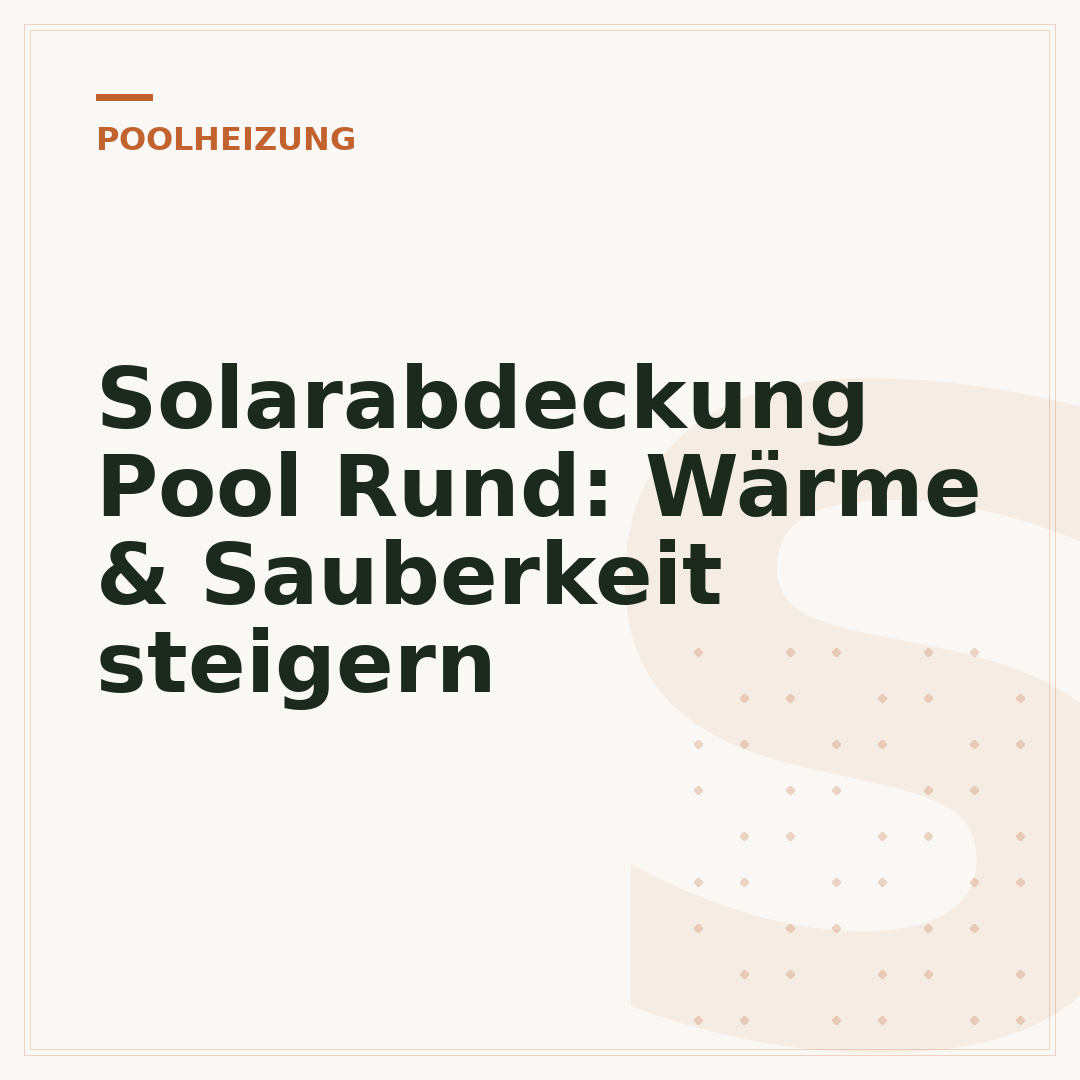 Solarabdeckung Pool Rund: Wärme & Sauberkeit steigern