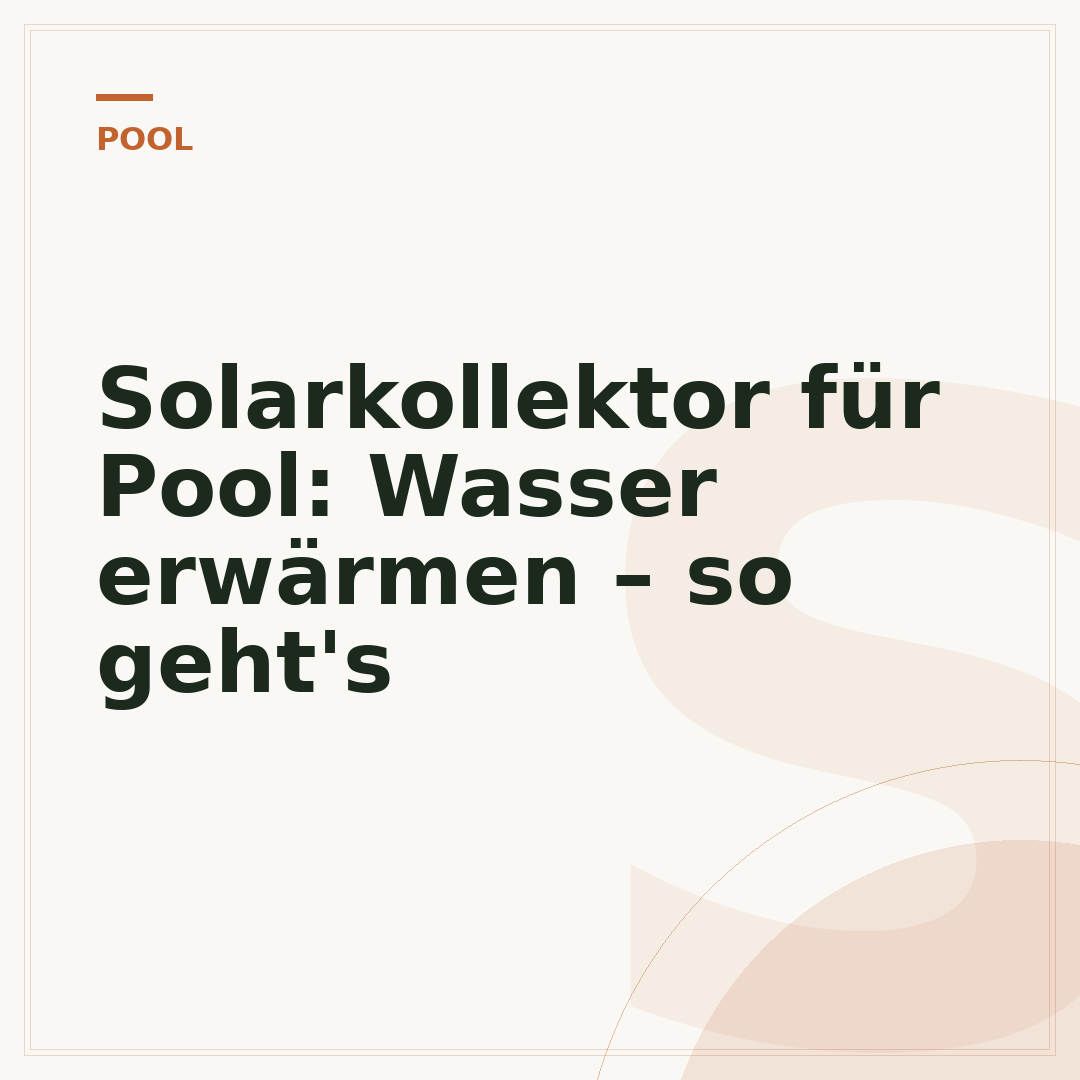Solarkollektor für Pool: Wasser erwärmen – so geht's