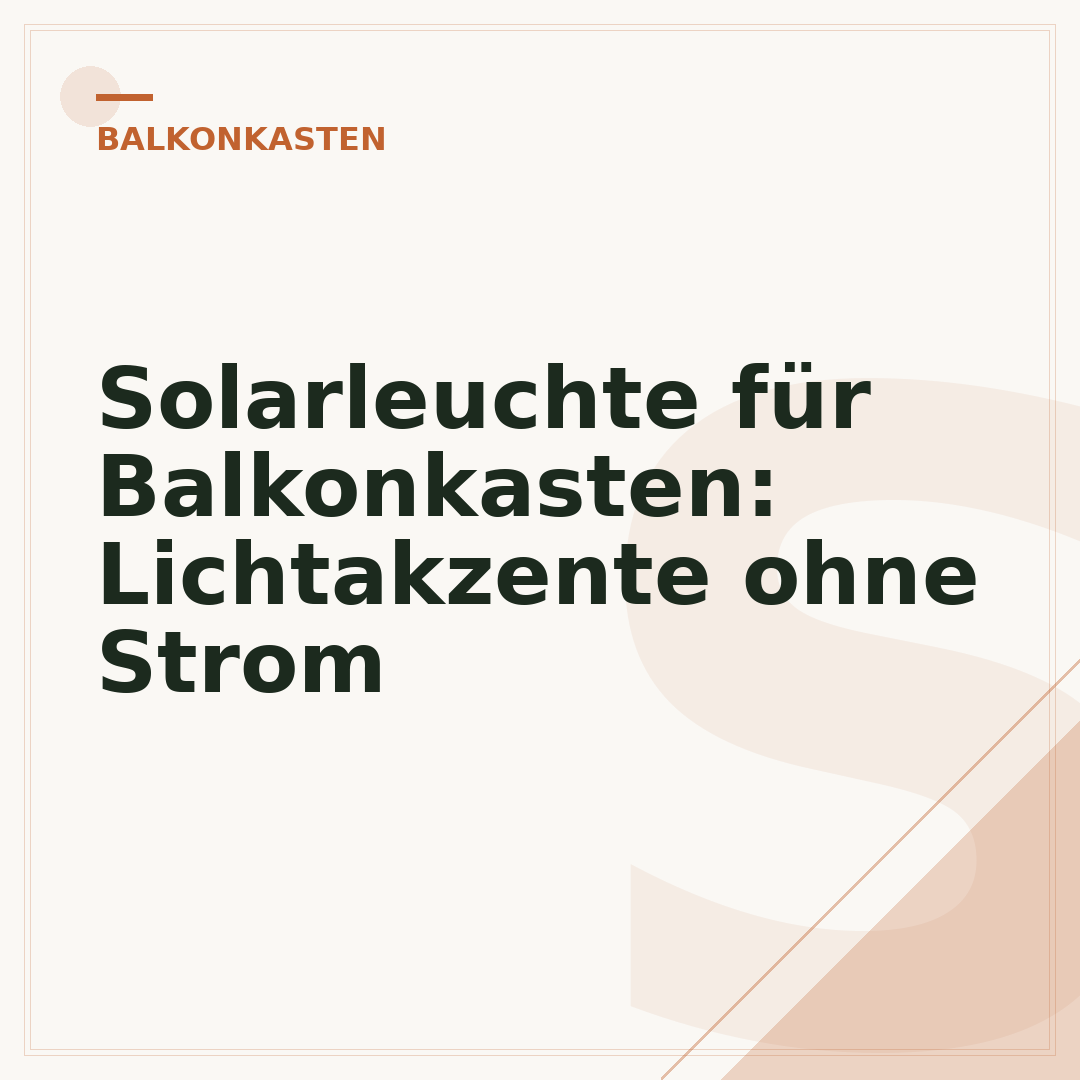 Solarleuchte für Balkonkasten: Lichtakzente ohne Strom