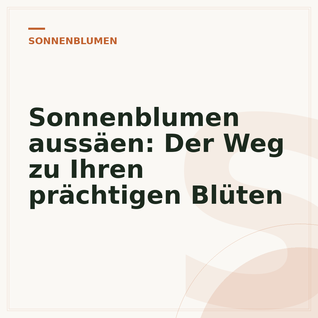 Sonnenblumen aussäen: Der Weg zu Ihren prächtigen Blüten