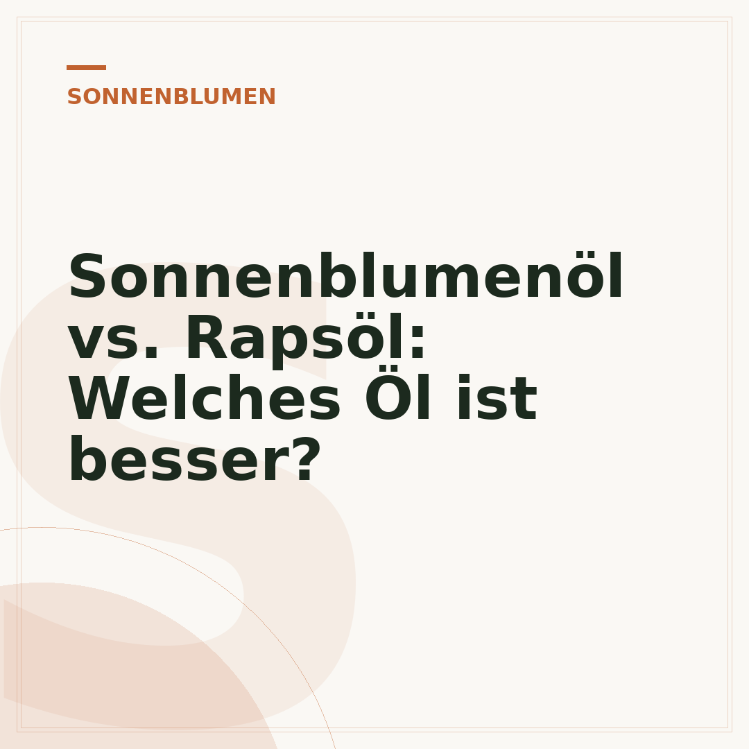 Sonnenblumenöl vs. Rapsöl: Welches Öl ist besser?