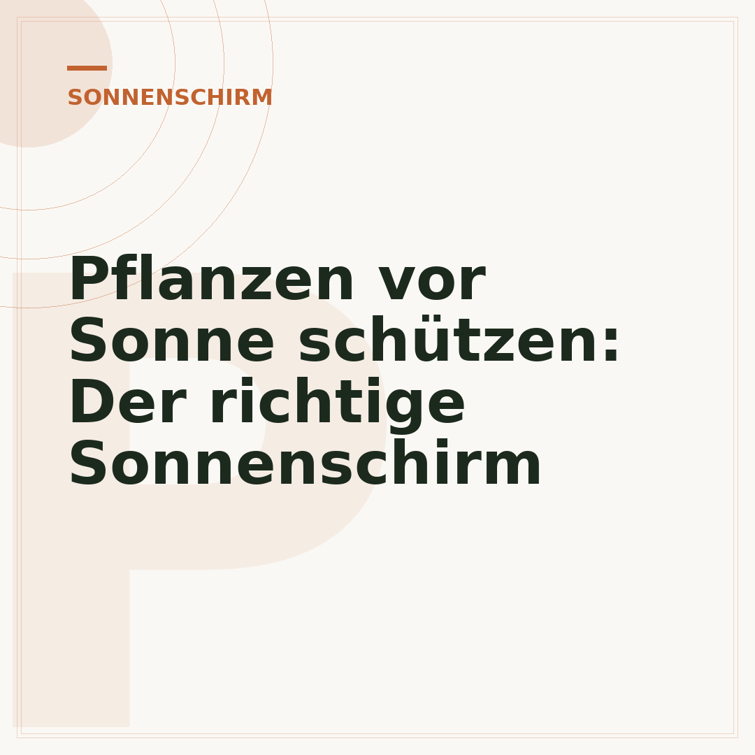 Pflanzen vor Sonne schützen: Der richtige Sonnenschirm