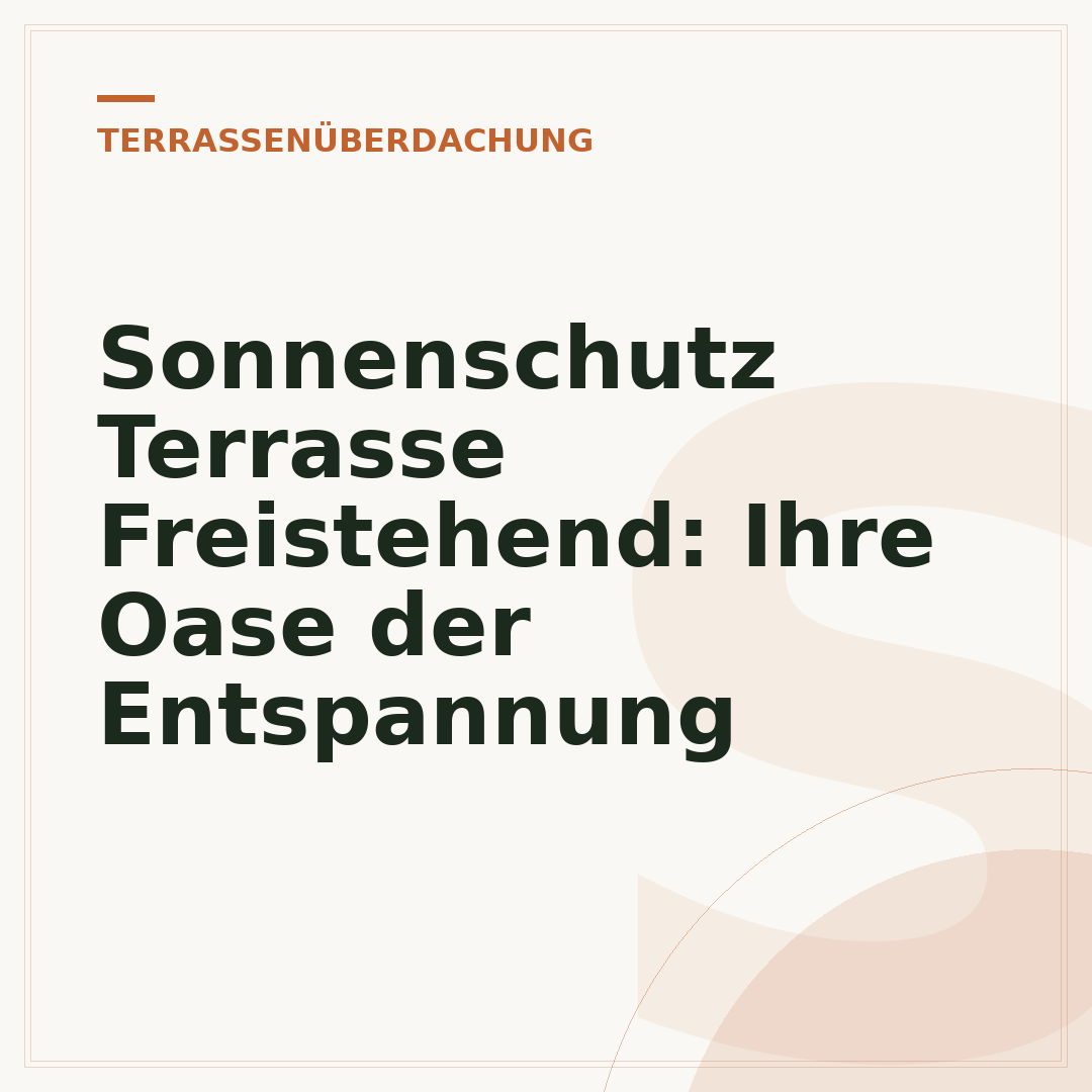 Sonnenschutz Terrasse Freistehend: Ihre Oase der Entspannung
