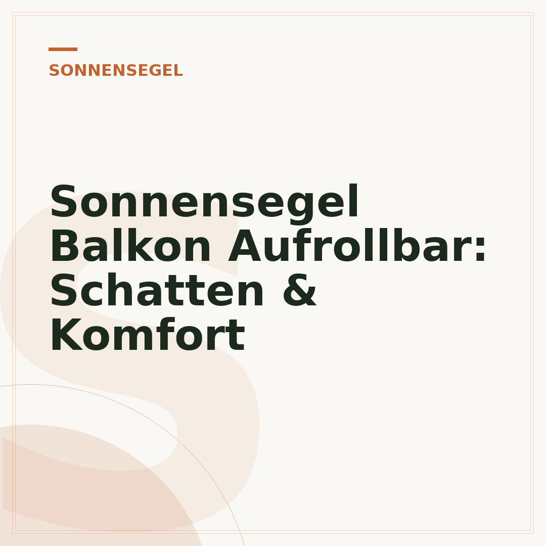 Sonnensegel Balkon Aufrollbar: Schatten & Komfort