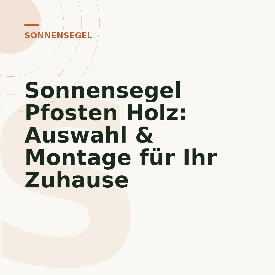 Sonnensegel Pfosten Holz: Auswahl & Montage für Ihr Zuhause