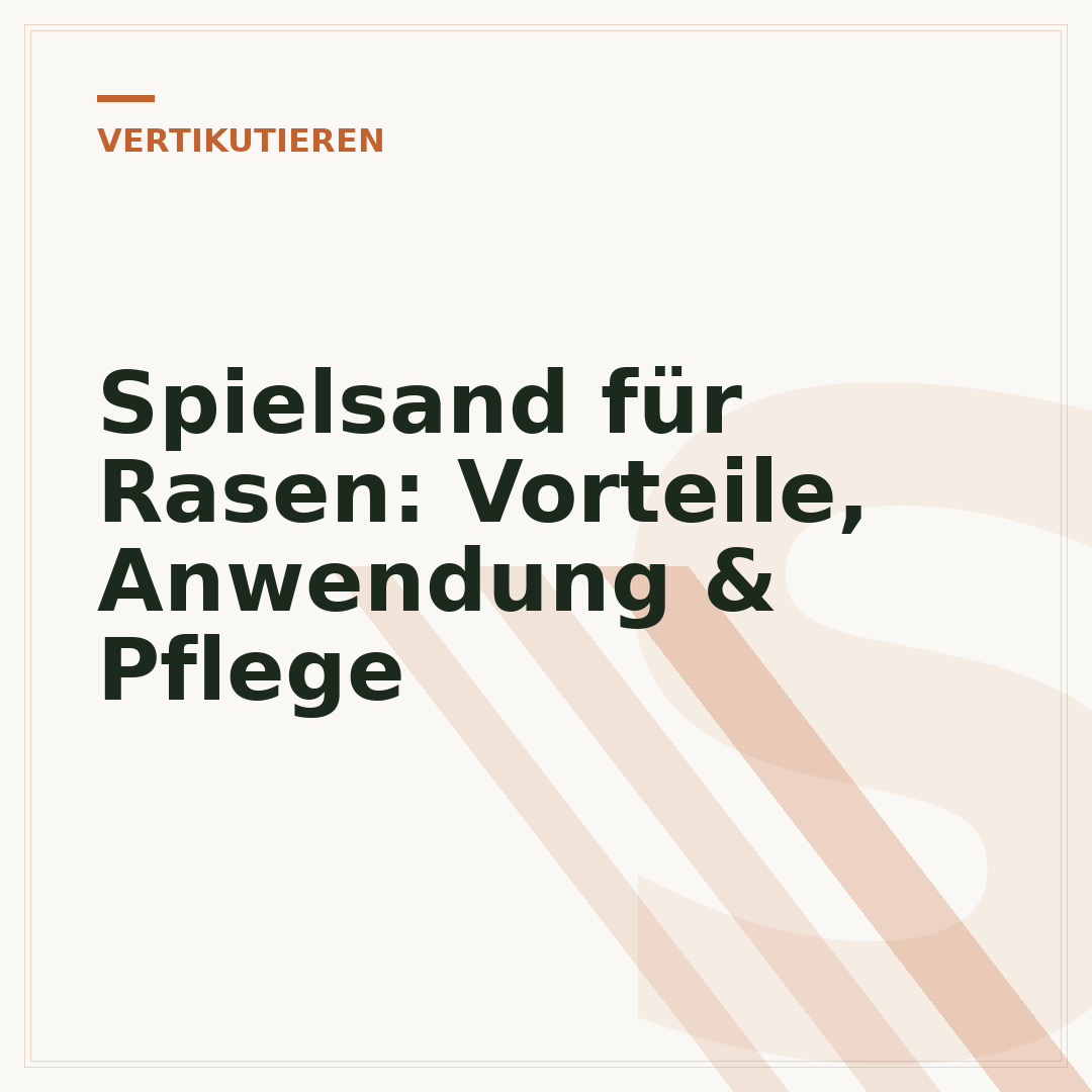 Spielsand für Rasen: Vorteile, Anwendung & Pflege