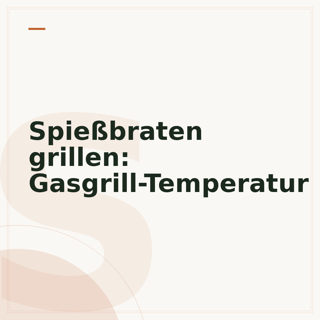 Spießbraten grillen: Gasgrill-Temperatur