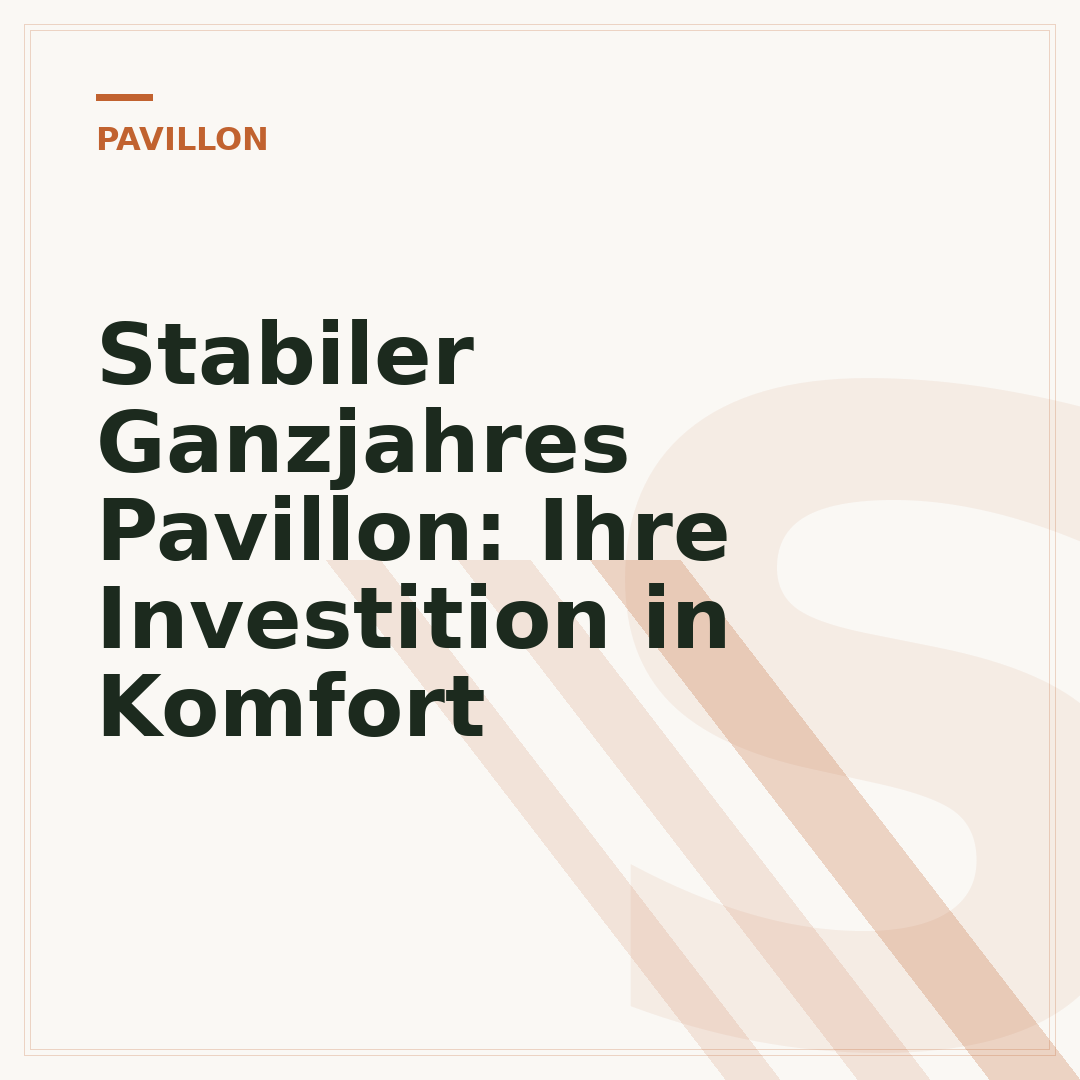 Stabiler Ganzjahres Pavillon: Ihre Investition in Komfort