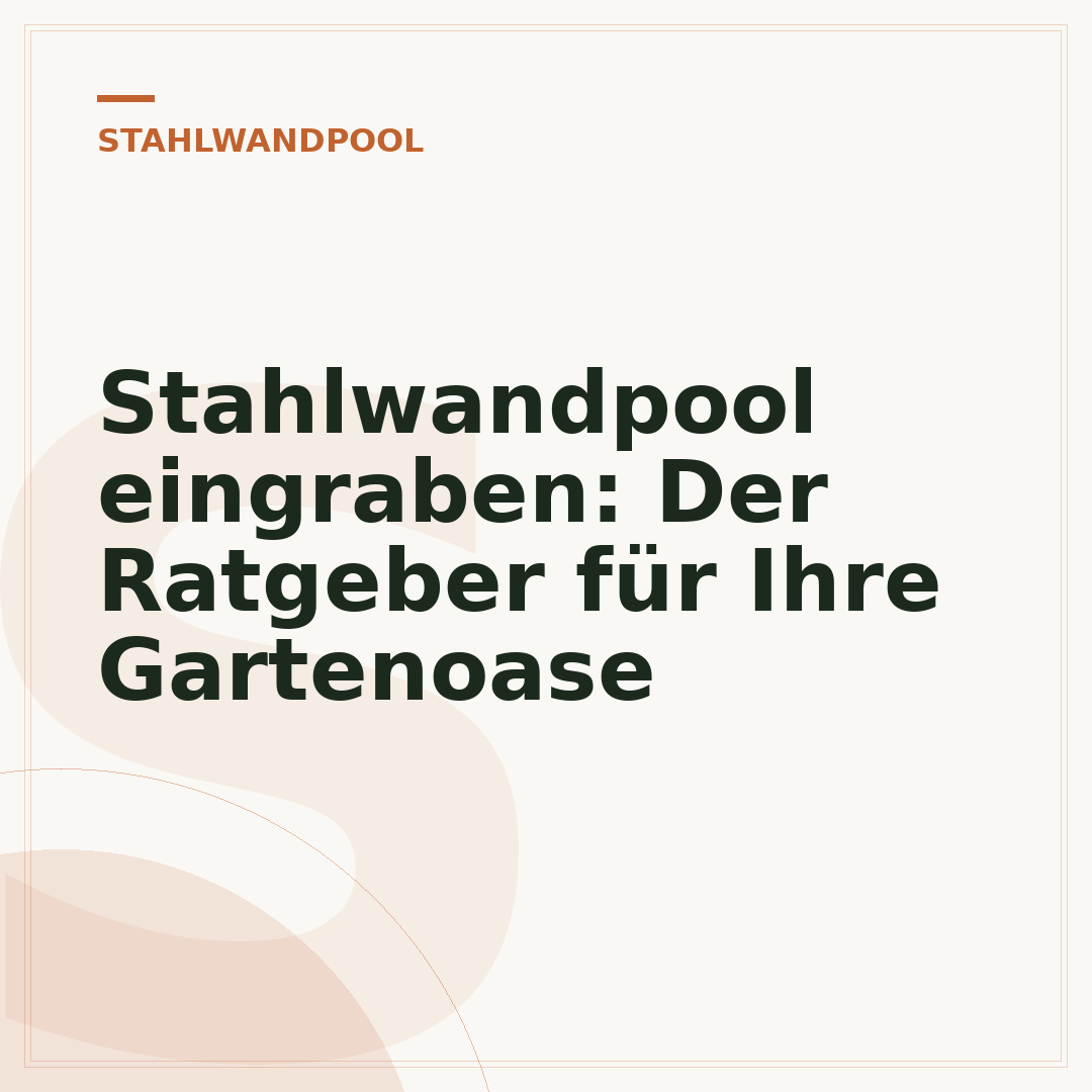 Stahlwandpool eingraben: Der Ratgeber für Ihre Gartenoase