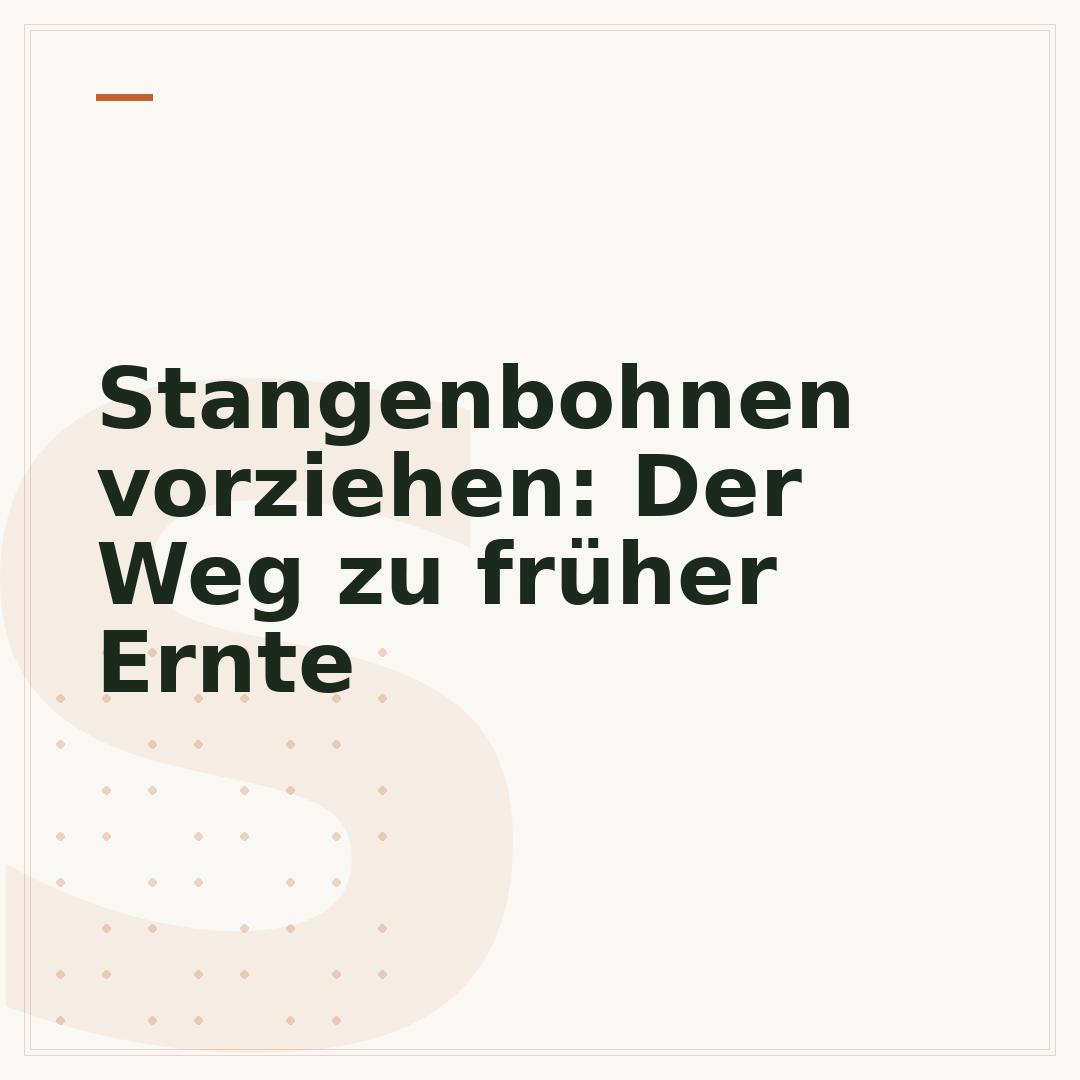 Stangenbohnen vorziehen: Der Weg zu früher Ernte