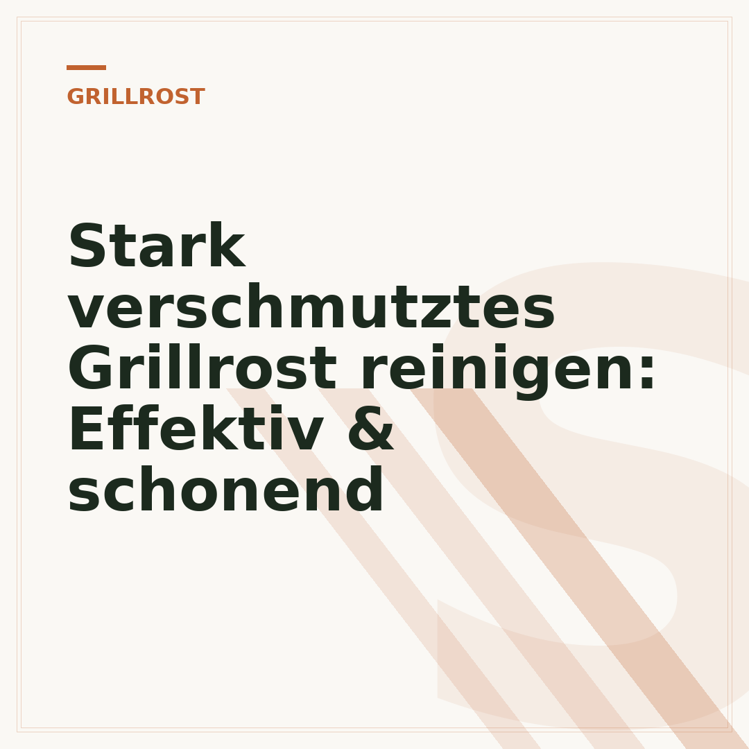 Stark verschmutztes Grillrost reinigen: Effektiv & schonend