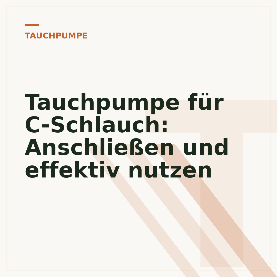 Tauchpumpe für C-Schlauch: Anschließen und effektiv nutzen