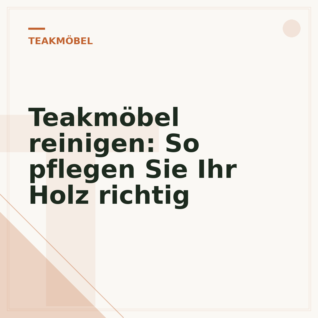 Teakmöbel reinigen: So pflegen Sie Ihr Holz richtig