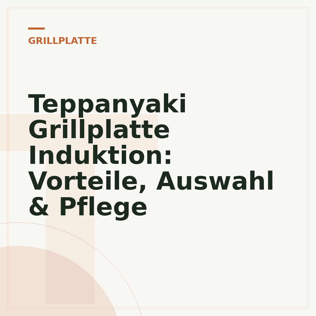 Teppanyaki Grillplatte Induktion: Vorteile, Auswahl & Pflege