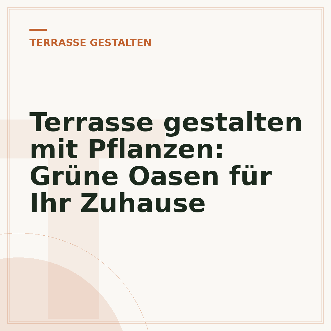 Terrasse gestalten mit Pflanzen: Grüne Oasen für Ihr Zuhause