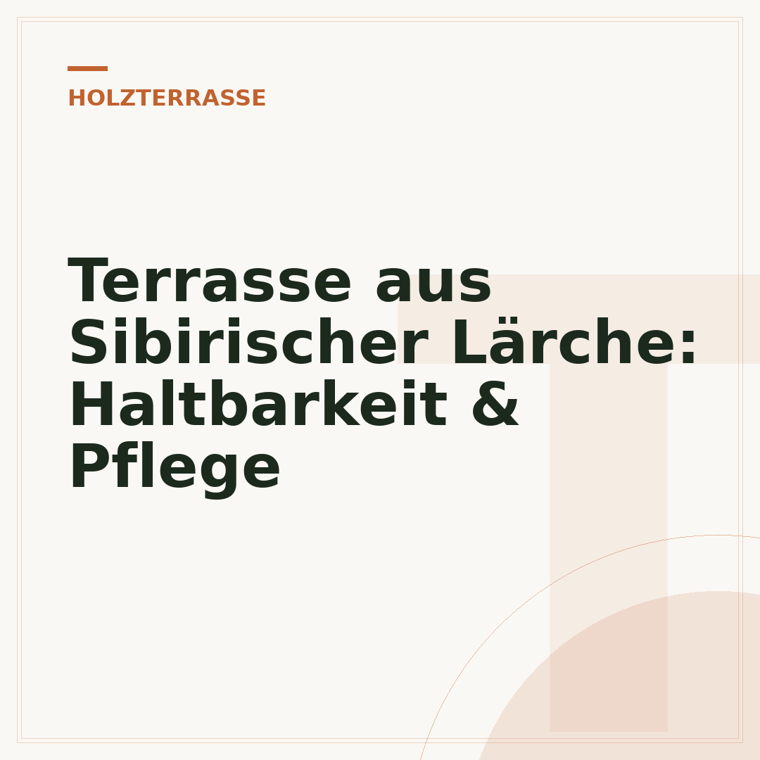Terrasse aus Sibirischer Lärche: Haltbarkeit & Pflege