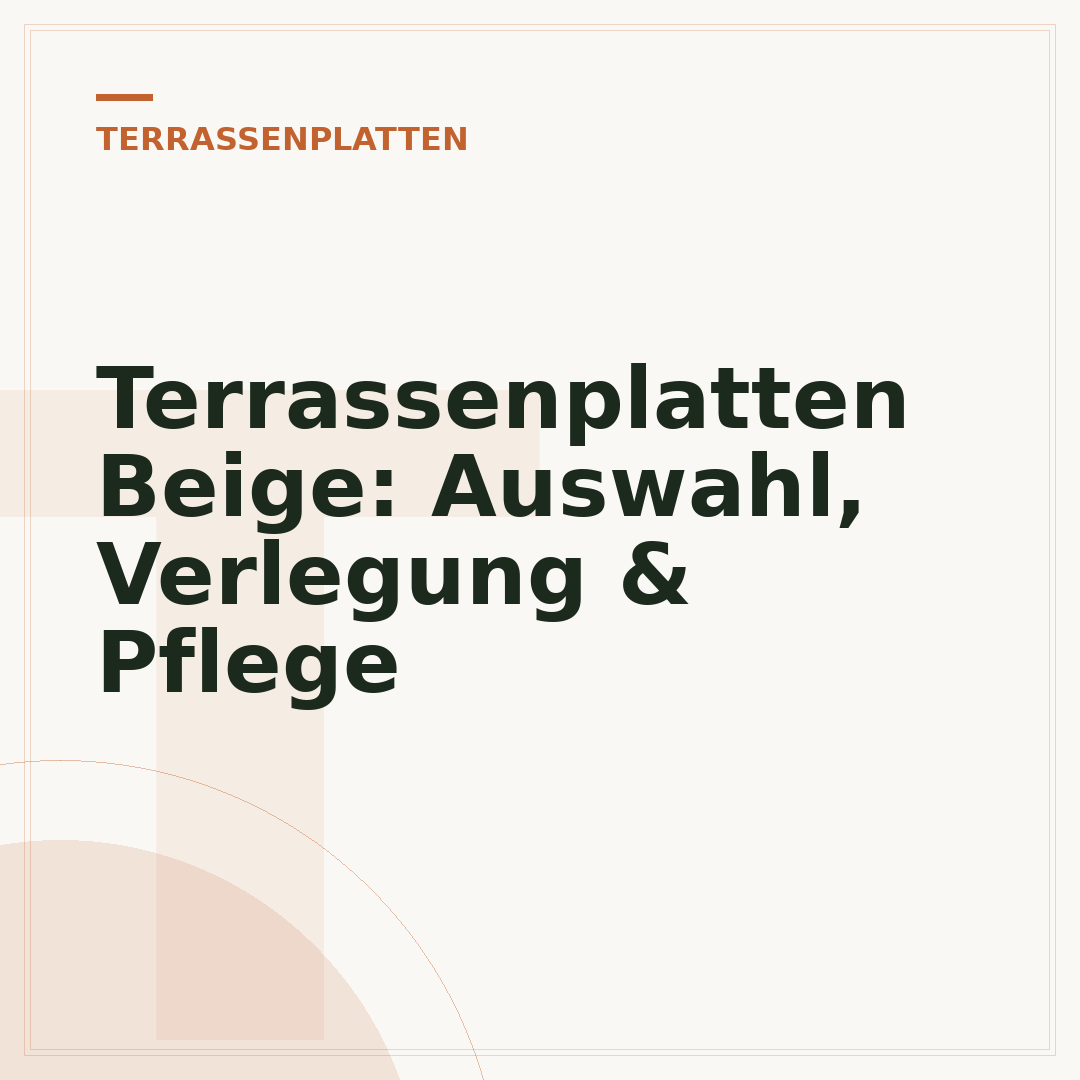 Terrassenplatten Beige: Auswahl, Verlegung & Pflege