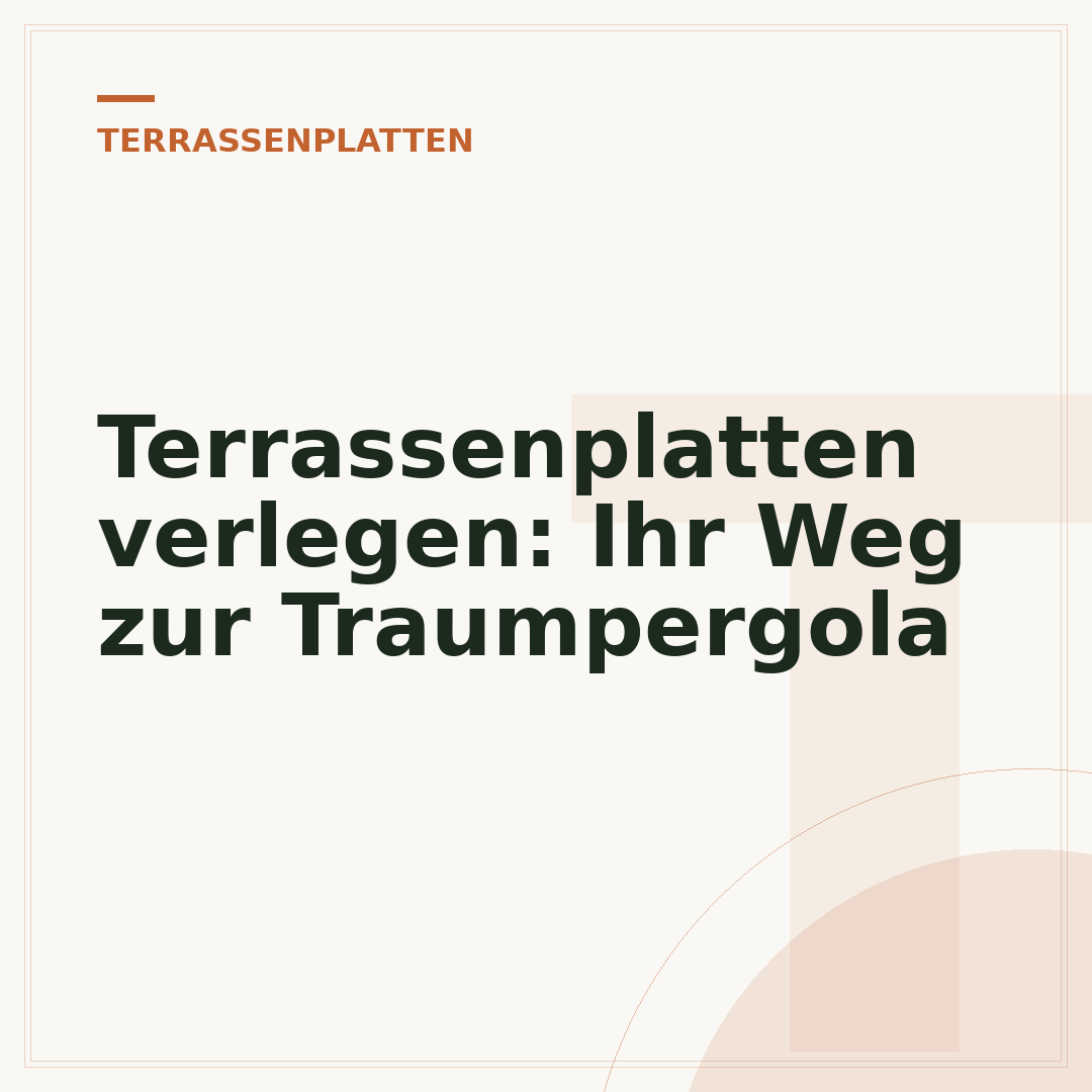 Terrassenplatten verlegen: Ihr Weg zur Traumpergola