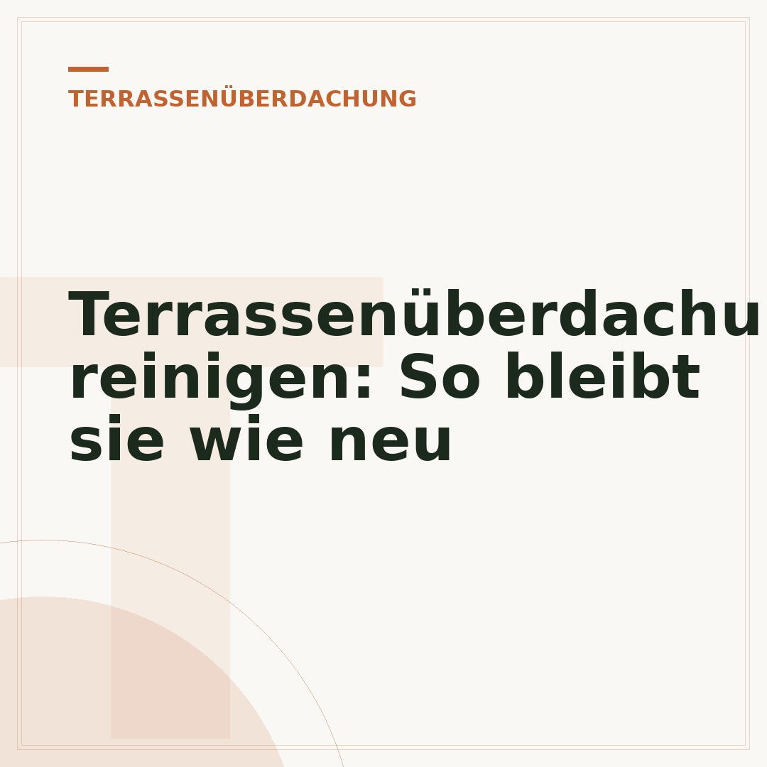 Terrassenüberdachung reinigen: So bleibt sie wie neu
