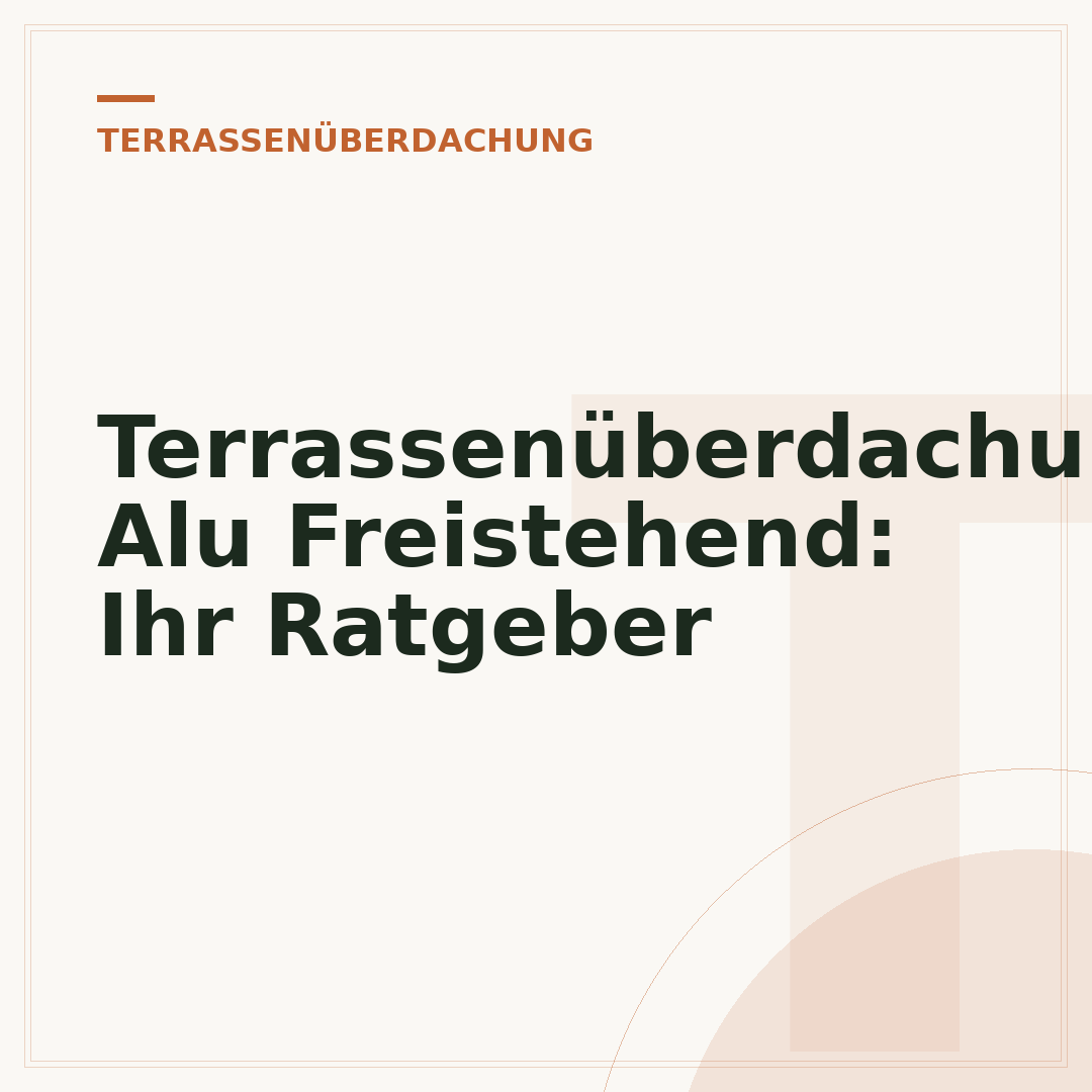 Terrassenüberdachung Alu Freistehend: Ihr Ratgeber