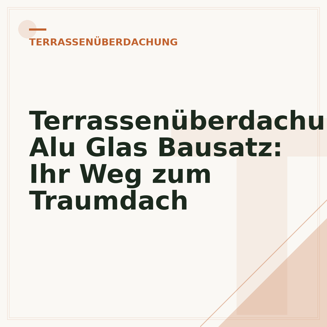 Terrassenüberdachung Alu Glas Bausatz: Ihr Weg zum Traumdach