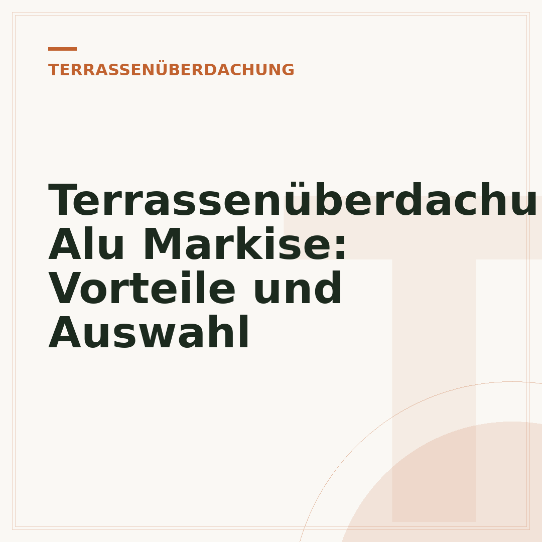 Terrassenüberdachung Alu Markise: Vorteile und Auswahl