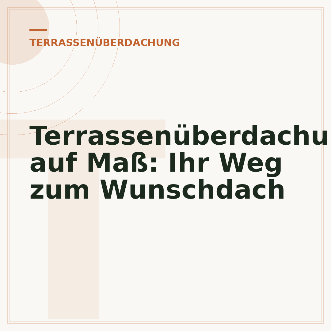 Terrassenüberdachung auf Maß: Ihr Weg zum Wunschdach