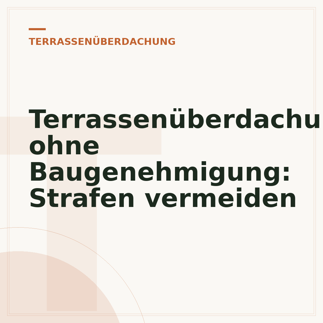 Terrassenüberdachung ohne Baugenehmigung: Strafen vermeiden